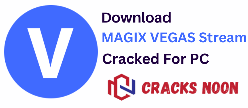 MAGIX VEGAS Stream Crack